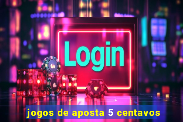 jogos de aposta 5 centavos